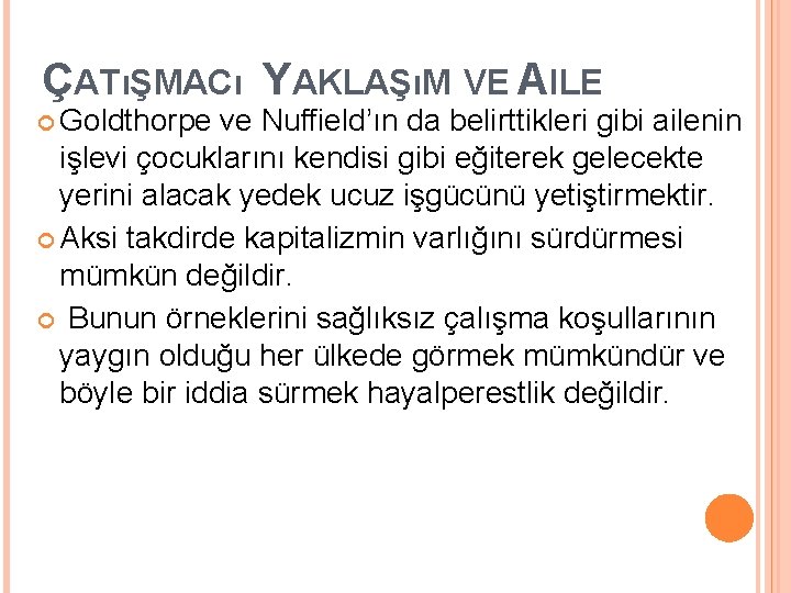 ÇATıŞMACı YAKLAŞıM VE AILE Goldthorpe ve Nuffield’ın da belirttikleri gibi ailenin işlevi çocuklarını kendisi
