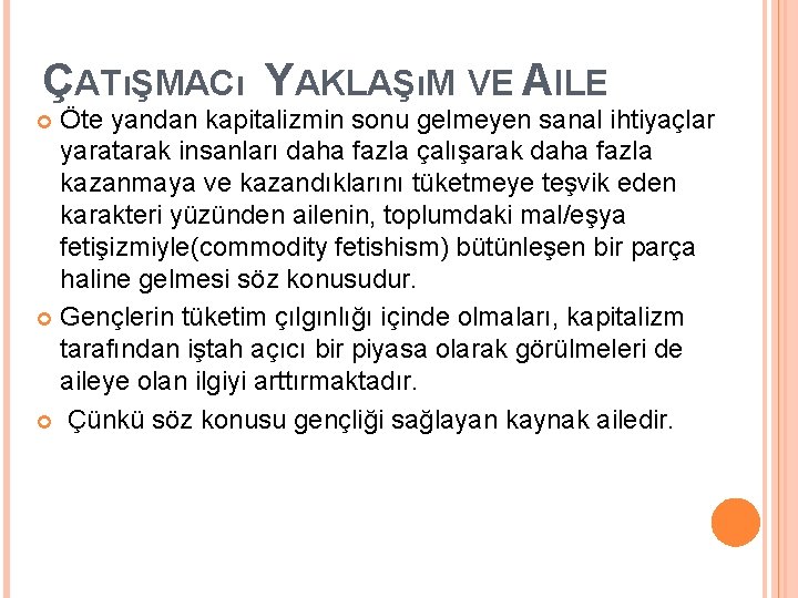 ÇATıŞMACı YAKLAŞıM VE AILE Öte yandan kapitalizmin sonu gelmeyen sanal ihtiyaçlar yaratarak insanları daha