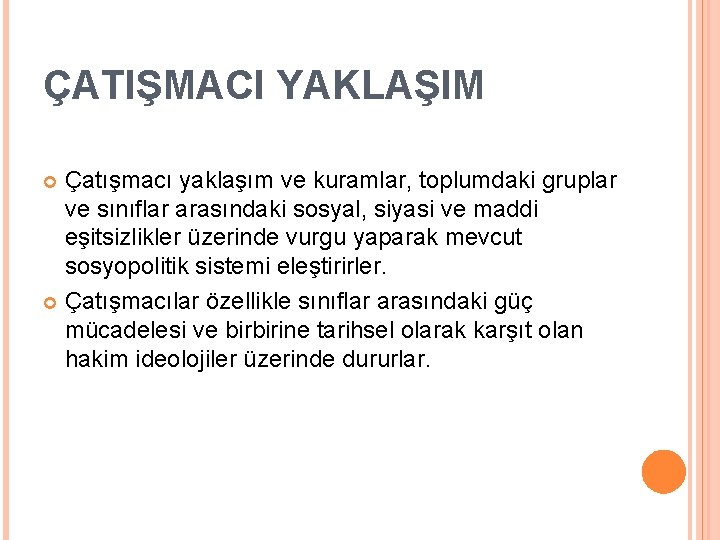 ÇATIŞMACI YAKLAŞIM Çatışmacı yaklaşım ve kuramlar, toplumdaki gruplar ve sınıflar arasındaki sosyal, siyasi ve