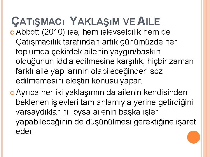 ÇATıŞMACı YAKLAŞıM VE AILE Abbott (2010) ise, hem işlevselcilik hem de Çatışmacılık tarafından artık