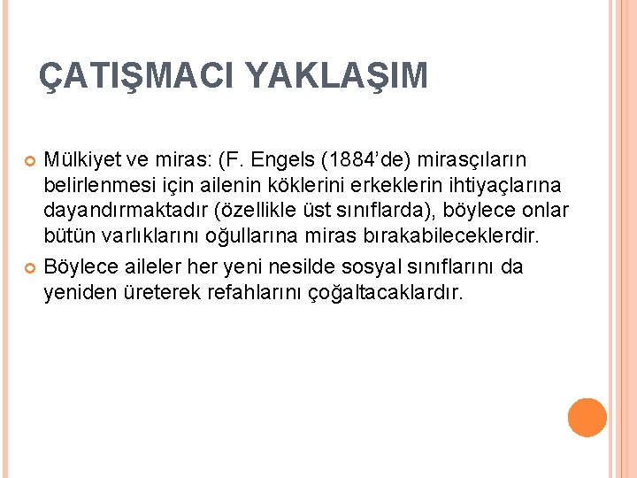 ÇATIŞMACI YAKLAŞIM Mülkiyet ve miras: (F. Engels (1884’de) mirasçıların belirlenmesi için ailenin köklerini erkeklerin