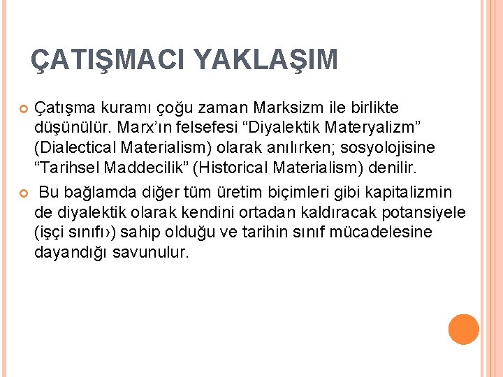 ÇATIŞMACI YAKLAŞIM Çatışma kuramı çoğu zaman Marksizm ile birlikte düşünülür. Marx’ın felsefesi “Diyalektik Materyalizm”