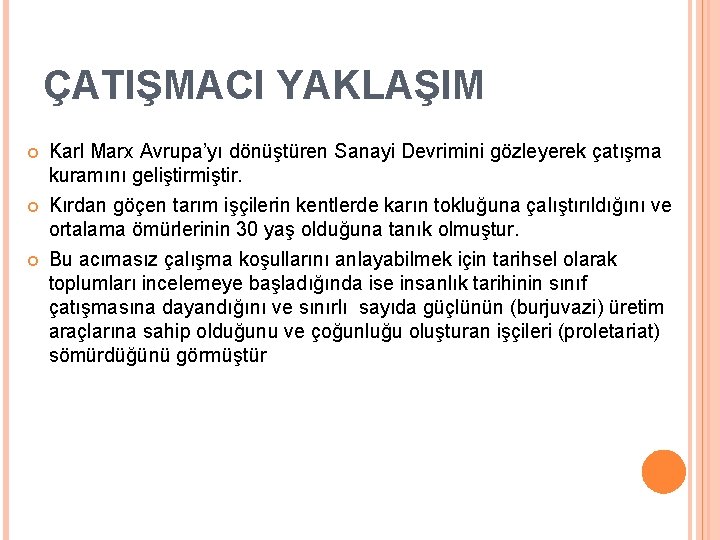 ÇATIŞMACI YAKLAŞIM Karl Marx Avrupa’yı dönüştüren Sanayi Devrimini gözleyerek çatışma kuramını geliştirmiştir. Kırdan göçen