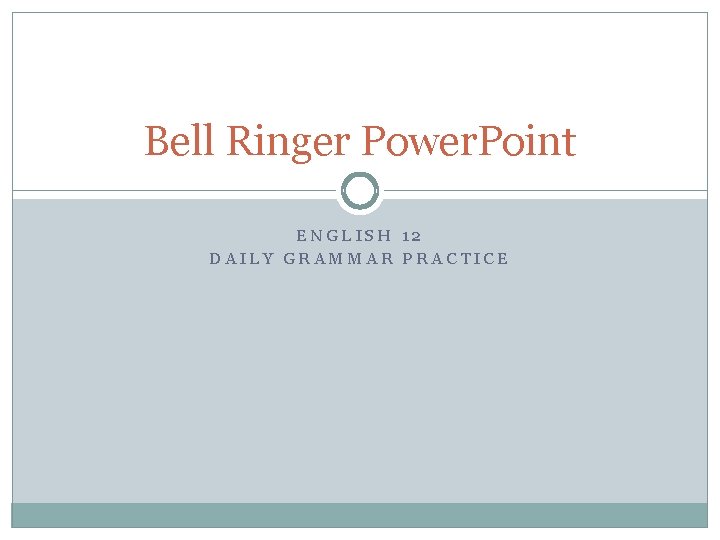 Bell Ringer Power. Point ENGLISH 12 DAILY GRAMMAR PRACTICE 