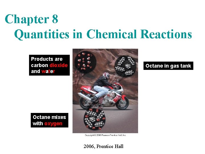 Chapter 8 Quantities in Chemical Reactions Products are carbon dioxide and water Octane in Chapter 8 Quantities in Chemical Reactions Products are carbon dioxide and water Octane in
