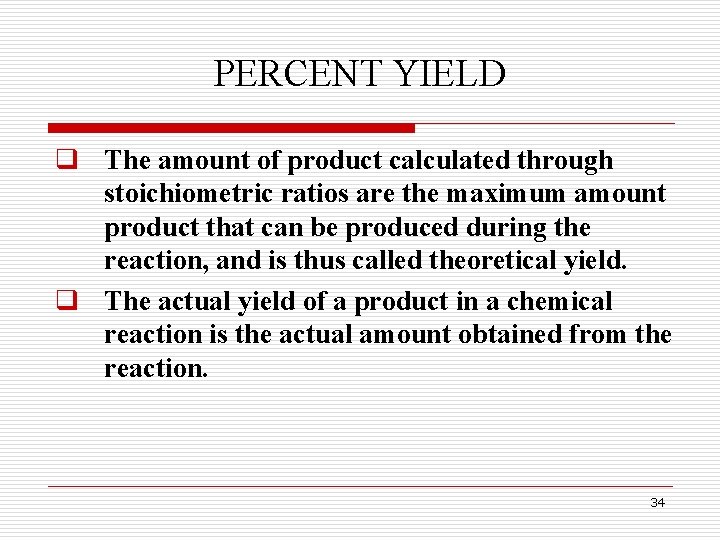 PERCENT YIELD q The amount of product calculated through stoichiometric ratios are the maximum PERCENT YIELD q The amount of product calculated through stoichiometric ratios are the maximum