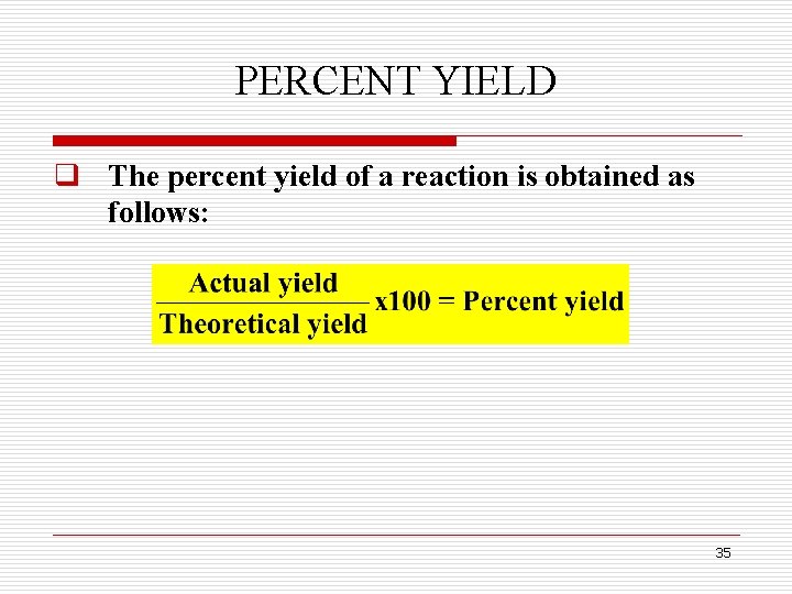 PERCENT YIELD q The percent yield of a reaction is obtained as follows: 35 PERCENT YIELD q The percent yield of a reaction is obtained as follows: 35