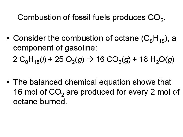 Combustion of fossil fuels produces CO 2. • Consider the combustion of octane (C Combustion of fossil fuels produces CO 2. • Consider the combustion of octane (C