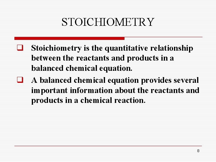 STOICHIOMETRY q Stoichiometry is the quantitative relationship between the reactants and products in a STOICHIOMETRY q Stoichiometry is the quantitative relationship between the reactants and products in a