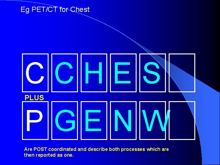 Eg PET/CT for Chest CCHES PLUS P GE NW Are POST coordinated and describe