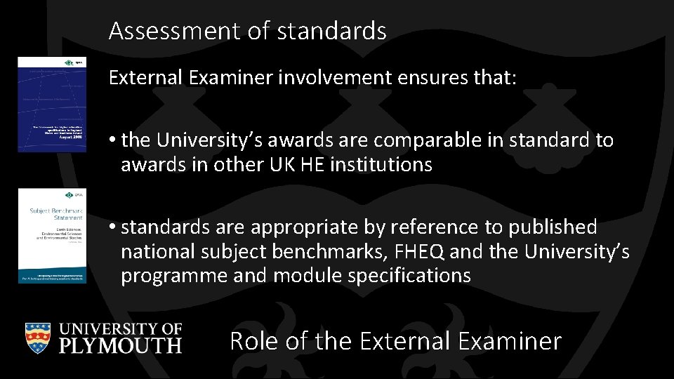 Assessment of standards External Examiner involvement ensures that: • the University’s awards are comparable Assessment of standards External Examiner involvement ensures that: • the University’s awards are comparable