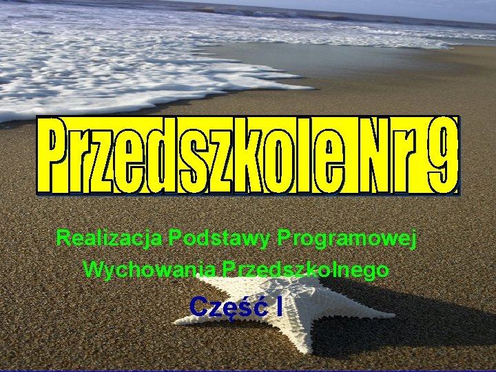 Realizacja Podstawy Programowej Wychowania Przedszkolnego Część I 