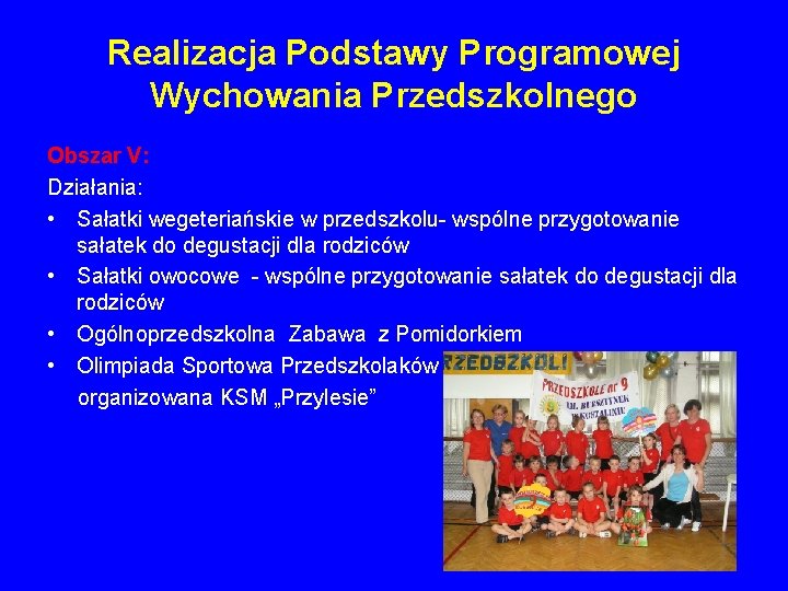 Realizacja Podstawy Programowej Wychowania Przedszkolnego Obszar V: Działania: • Sałatki wegeteriańskie w przedszkolu- wspólne Realizacja Podstawy Programowej Wychowania Przedszkolnego Obszar V: Działania: • Sałatki wegeteriańskie w przedszkolu- wspólne