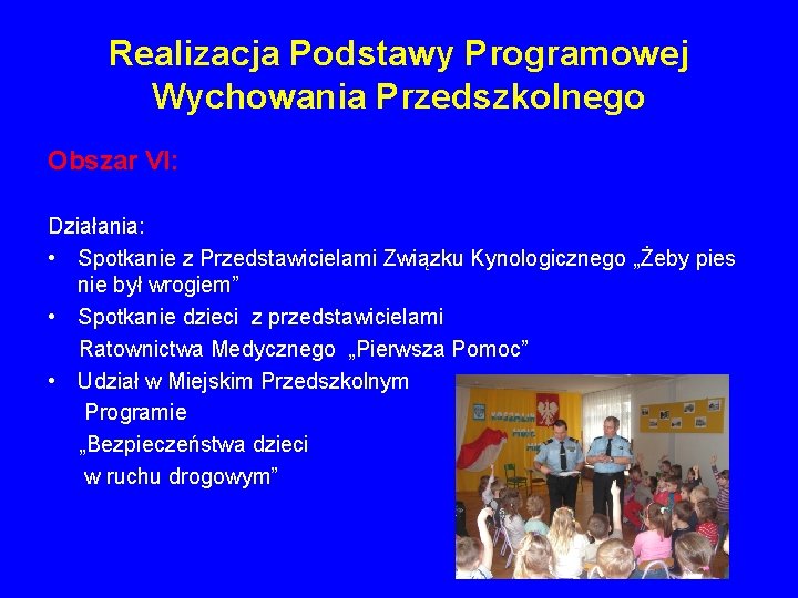 Realizacja Podstawy Programowej Wychowania Przedszkolnego Obszar VI: Działania: • Spotkanie z Przedstawicielami Związku Kynologicznego Realizacja Podstawy Programowej Wychowania Przedszkolnego Obszar VI: Działania: • Spotkanie z Przedstawicielami Związku Kynologicznego
