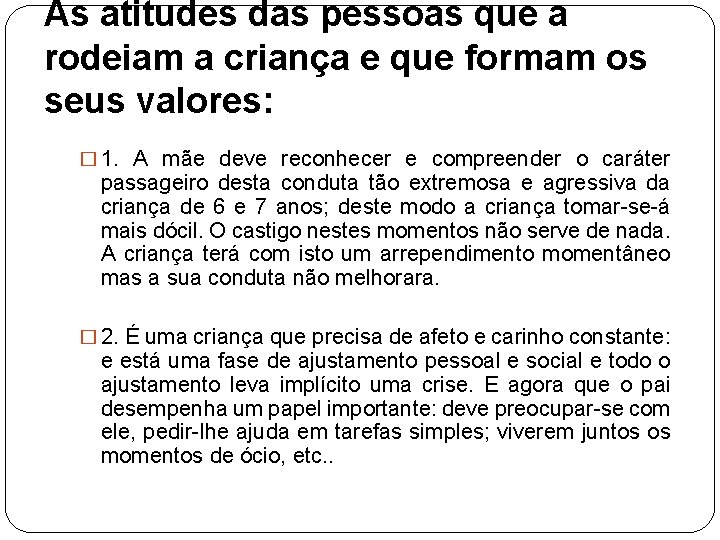 As atitudes das pessoas que a rodeiam a criança e que formam os seus