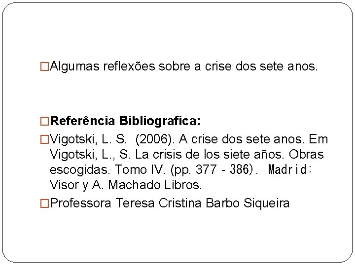 �Algumas reflexões sobre a crise dos sete anos. �Referência Bibliografica: �Vigotski, L. S. (2006).