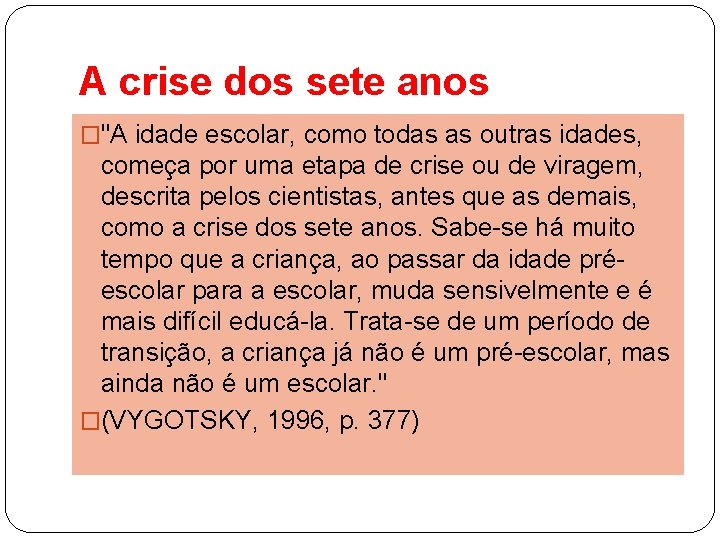 A crise dos sete anos �"A idade escolar, como todas as outras idades, começa