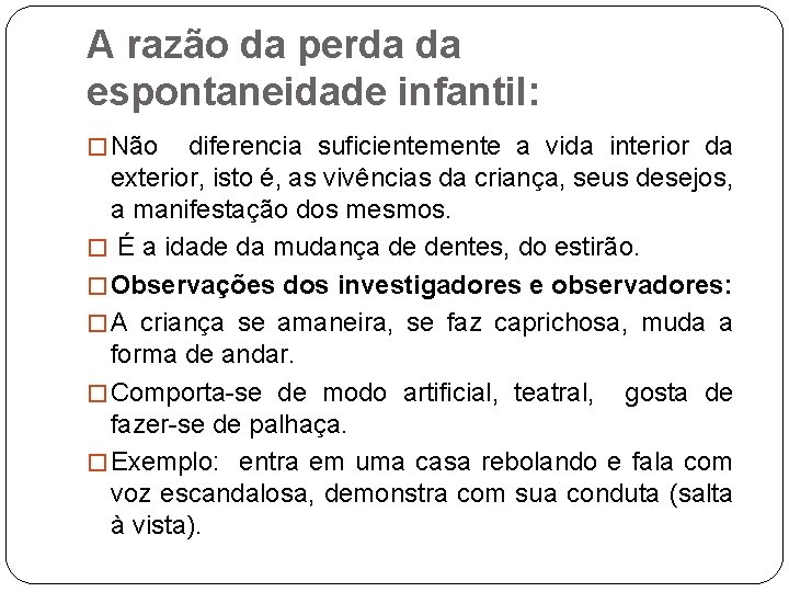 A razão da perda da espontaneidade infantil: � Não diferencia suficientemente a vida interior