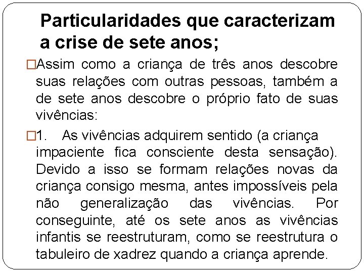 Particularidades que caracterizam a crise de sete anos; �Assim como a criança de três