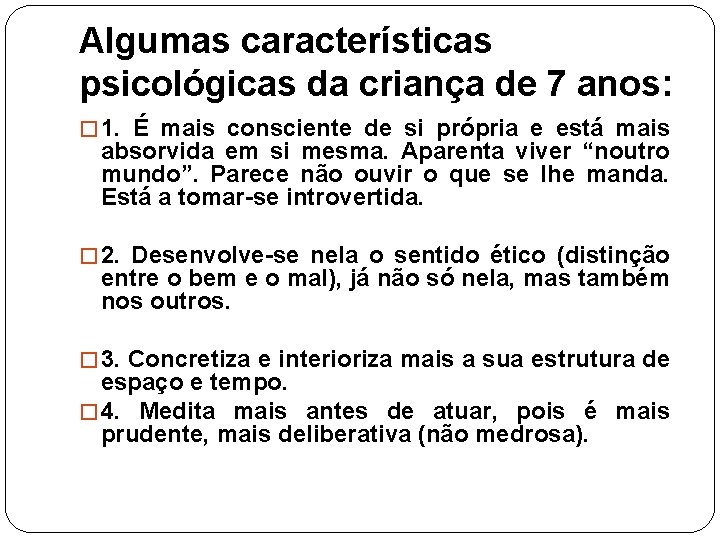 Algumas características psicológicas da criança de 7 anos: � 1. É mais consciente de