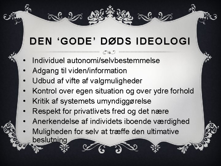 DEN ‘GODE’ DØDS IDEOLOGI • • Individuel autonomi/selvbestemmelse Adgang til viden/information Udbud af vifte