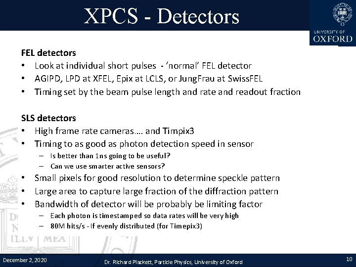 XPCS - Detectors FEL detectors • Look at individual short pulses - ‘normal’ FEL