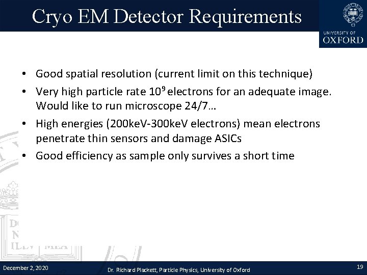 Cryo EM Detector Requirements • Good spatial resolution (current limit on this technique) •