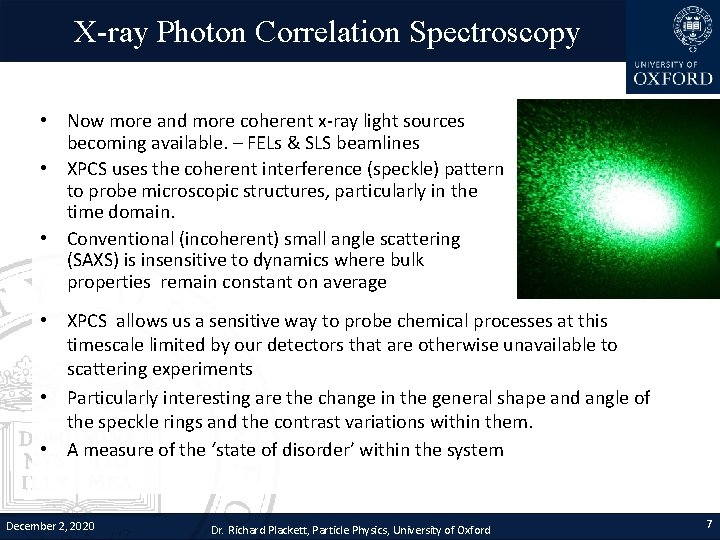 X-ray Photon Correlation Spectroscopy • Now more and more coherent x-ray light sources becoming