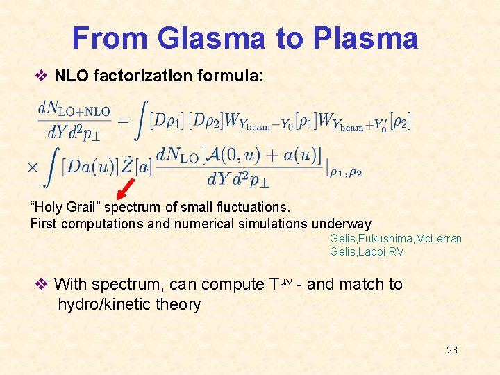 From Glasma to Plasma v NLO factorization formula: “Holy Grail” spectrum of small fluctuations.