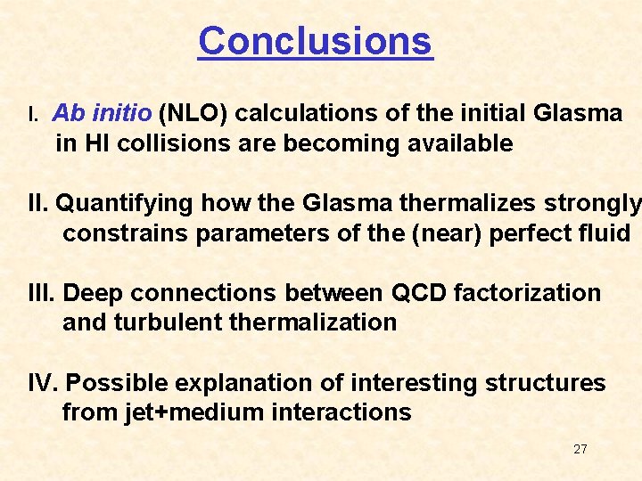 Conclusions I. Ab initio (NLO) calculations of the initial Glasma in HI collisions are