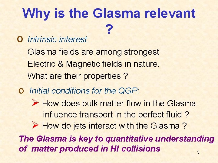 Why is the Glasma relevant ? o Intrinsic interest: Glasma fields are among strongest