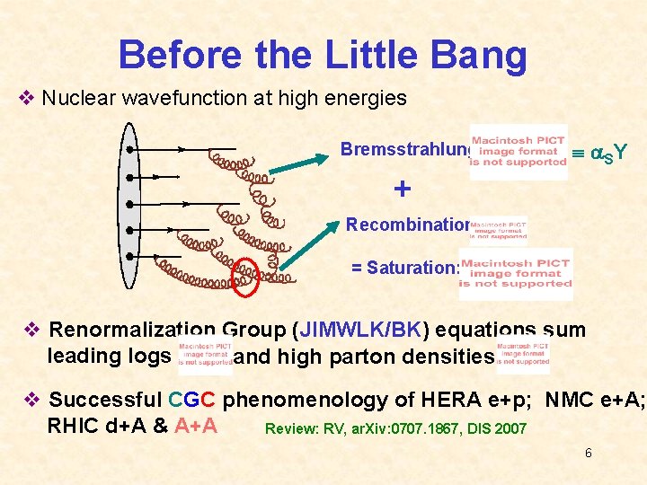 Before the Little Bang v Nuclear wavefunction at high energies Bremsstrahlung SY + Recombination
