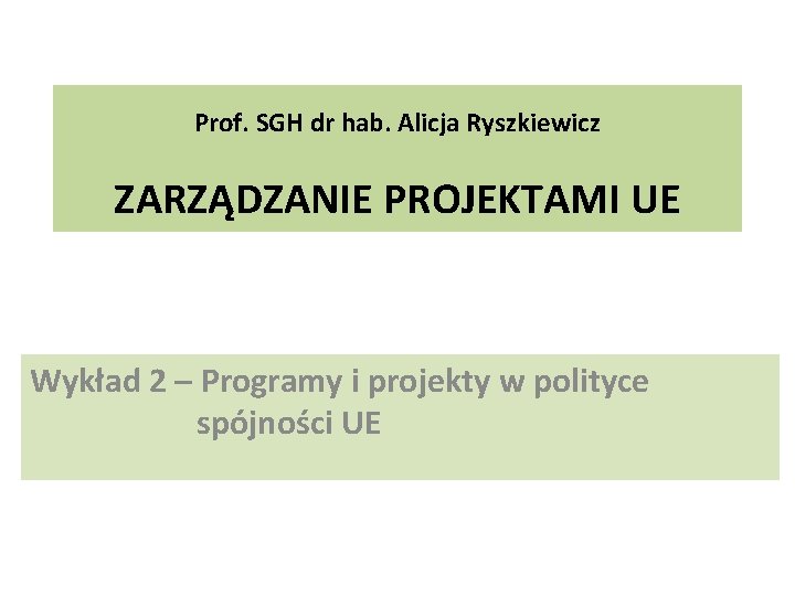 Prof. SGH dr hab. Alicja Ryszkiewicz ZARZĄDZANIE PROJEKTAMI UE Wykład 2 – Programy i