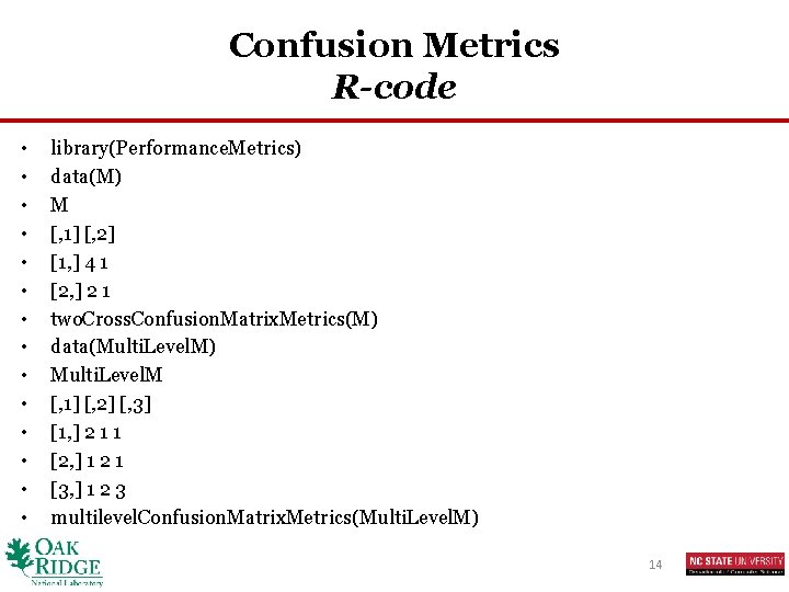 Confusion Metrics R-code • • • • library(Performance. Metrics) data(M) M [, 1] [,