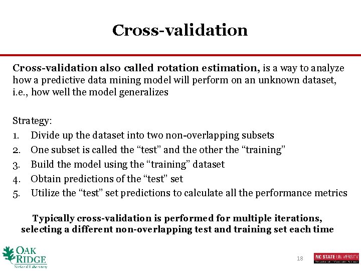 Cross-validation also called rotation estimation, is a way to analyze how a predictive data