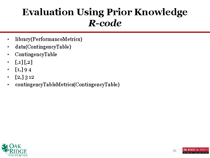 Evaluation Using Prior Knowledge R-code • • library(Performance. Metrics) data(Contingency. Table) Contingency. Table [,