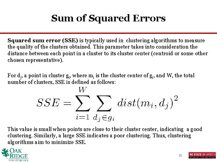 Sum of Squared Errors Squared sum error (SSE) is typically used in clustering algorithms