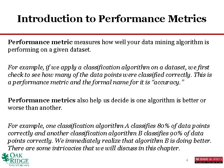 Introduction to Performance Metrics Performance metric measures how well your data mining algorithm is