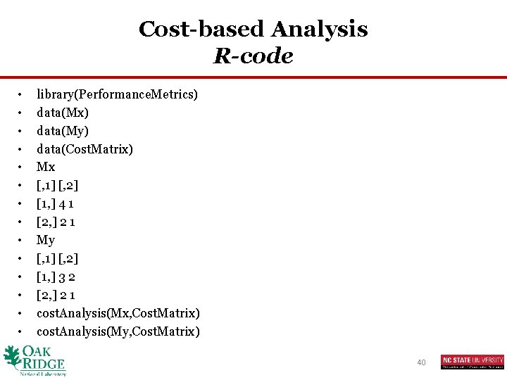Cost-based Analysis R-code • • • • library(Performance. Metrics) data(Mx) data(My) data(Cost. Matrix) Mx