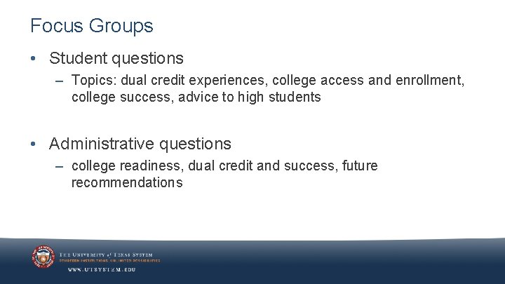 Focus Groups • Student questions – Topics: dual credit experiences, college access and enrollment,