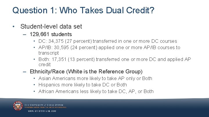 Question 1: Who Takes Dual Credit? • Student-level data set – 129, 661 students