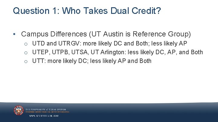 Question 1: Who Takes Dual Credit? • Campus Differences (UT Austin is Reference Group)