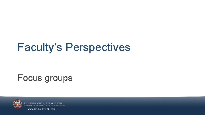 Faculty’s Perspectives Focus groups 