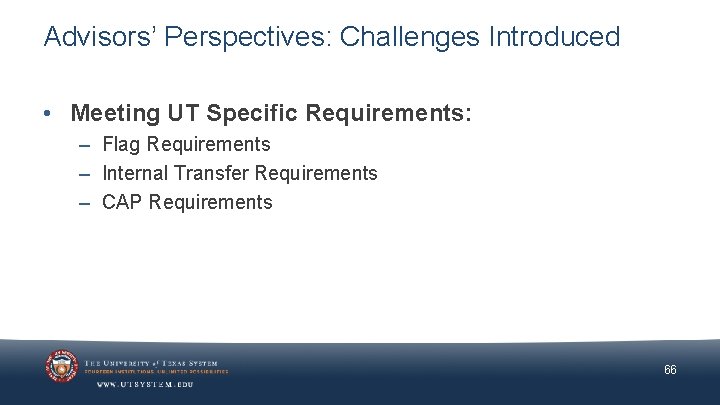 Advisors’ Perspectives: Challenges Introduced • Meeting UT Specific Requirements: – Flag Requirements – Internal