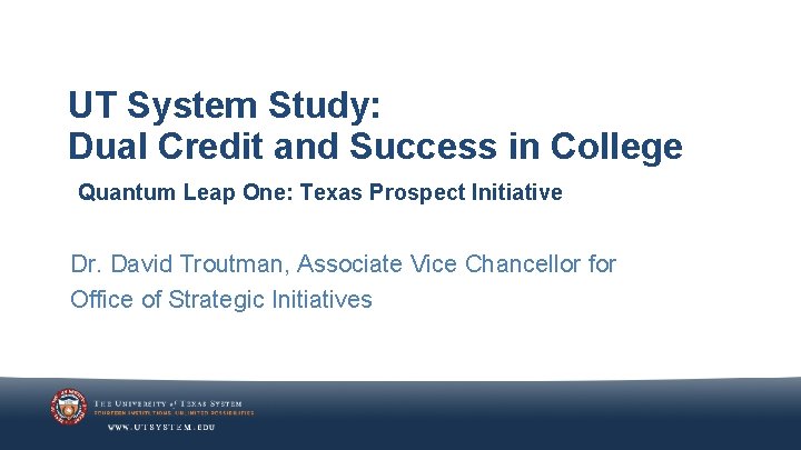 UT System Study: Dual Credit and Success in College Quantum Leap One: Texas Prospect