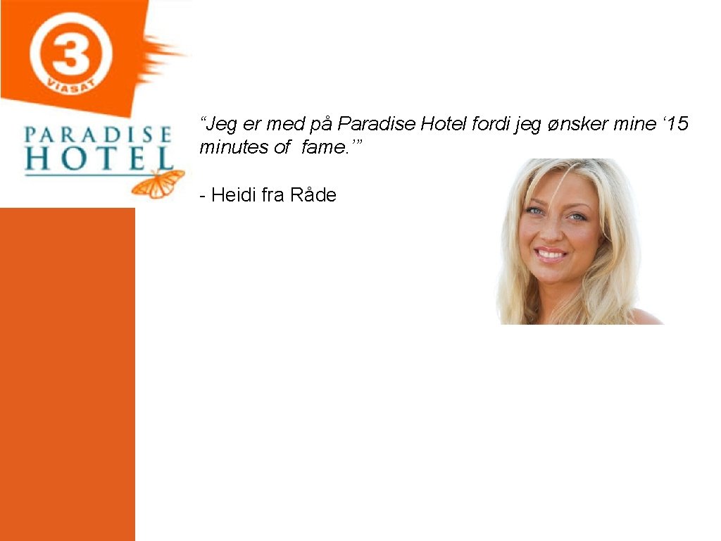 “Jeg er med på Paradise Hotel fordi jeg ønsker mine ‘ 15 minutes of