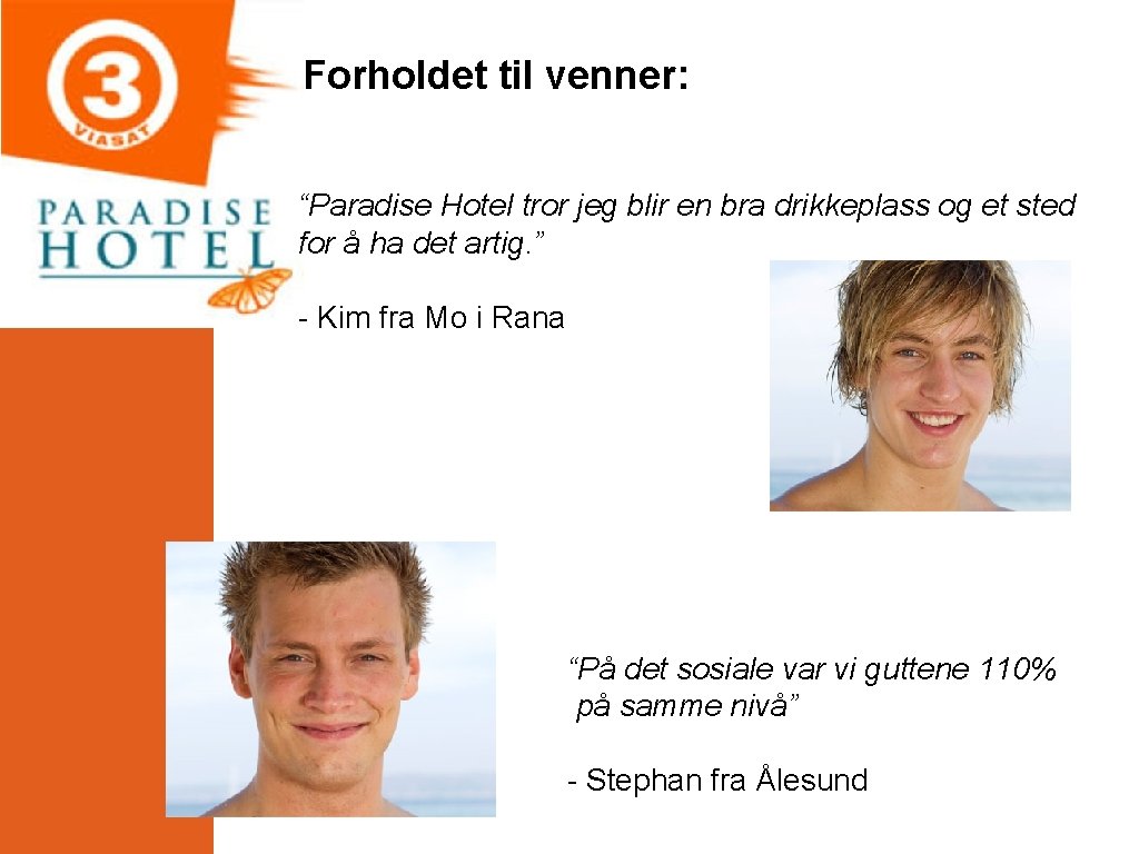 Forholdet til venner: “Paradise Hotel tror jeg blir en bra drikkeplass og et sted