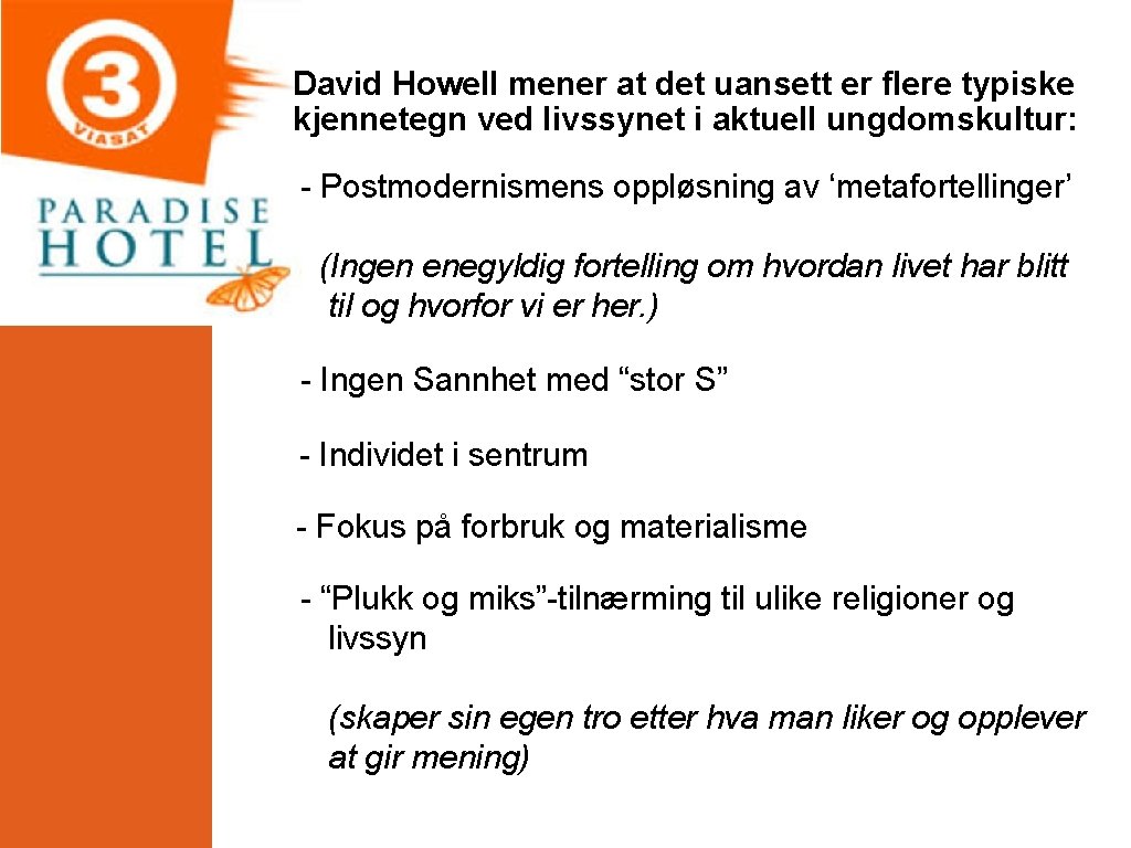 David Howell mener at det uansett er flere typiske kjennetegn ved livssynet i aktuell