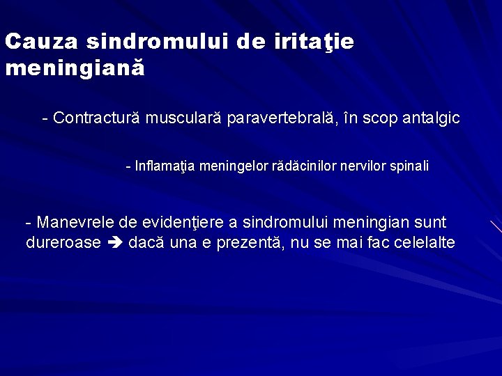 Cauza sindromului de iritaţie meningiană - Contractură musculară paravertebrală, în scop antalgic - Inflamaţia