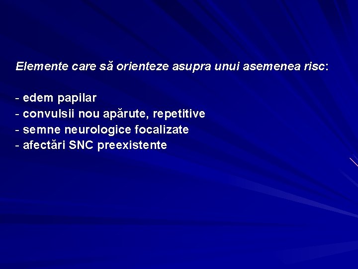 Elemente care să orienteze asupra unui asemenea risc: - edem papilar - convulsii nou